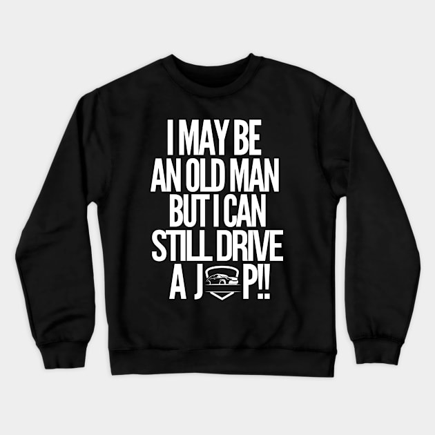 i may be an old man but i can still drive my jeep Crewneck Sweatshirt by mksjr